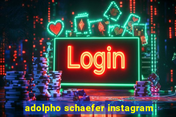 adolpho schaefer instagram